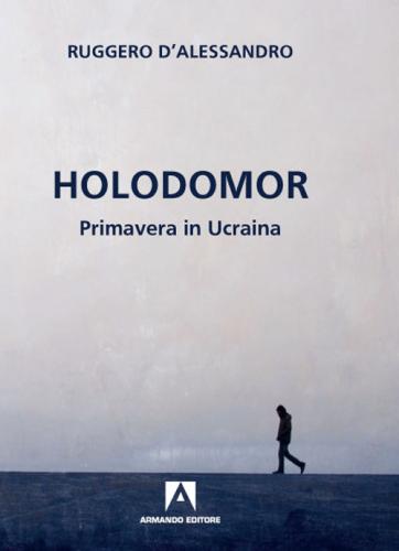 Holodomor. Primavera In Ucraina