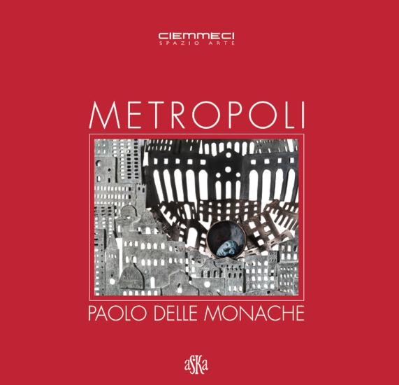 Metropoli. Paolo Delle Monache. Ediz. illustrata