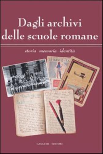 Dagli Archivi Delle Scuole Romane. Storia, Memoria, Identit. Catalogo Della Mostra (roma, 13 Maggio-11 Giugno 2006)