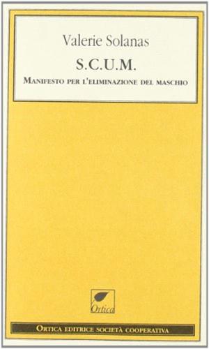S.c.u.m. Manifesto Per L'eliminazione Del Maschio