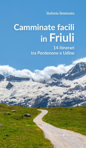 Camminate Facili In Friuli. 14 Itinerari Tra Pordenone E Udine
