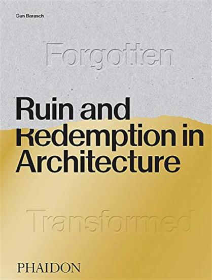 Ruin and redemption in architecture. Ediz. illustrata