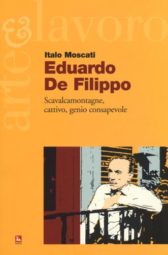 Eduardo De Filippo. Scavalcamontagne, Cattivo, Genio Consapevole