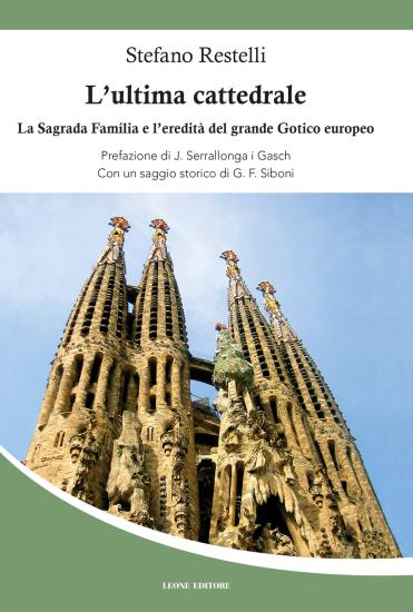 L'ultima cattedrale. La Sagrada Familia e l'eredit del grande gotico europeo
