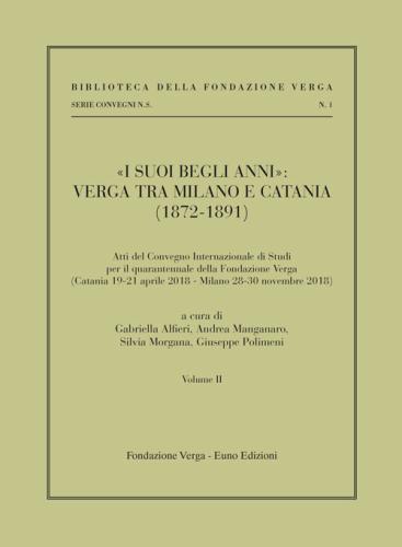 i Suoi Begli Anni: Verga Tra Milano E Catania (1872-1891). Vol. 2