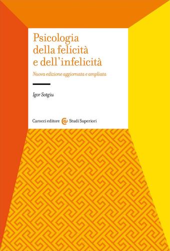 Psicologia Della Felicit E Dell'infelicit. Nuova Ediz.