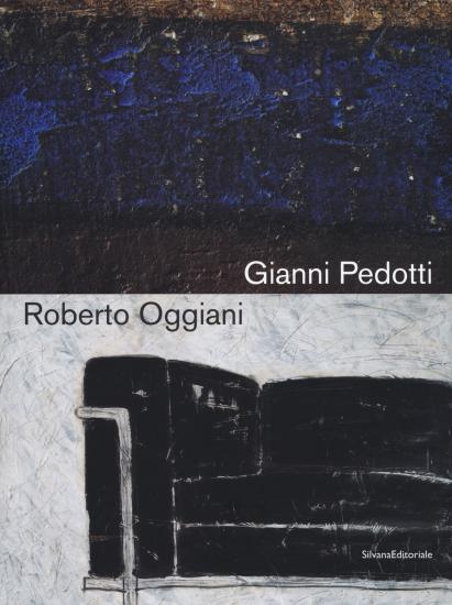 Gianni Pedotti e Roberto Oggiani. Elogio della pittura. Catalogo della mostra (Aosta, 14 giugno-15 settembre 2019). Ediz. italiana e francese
