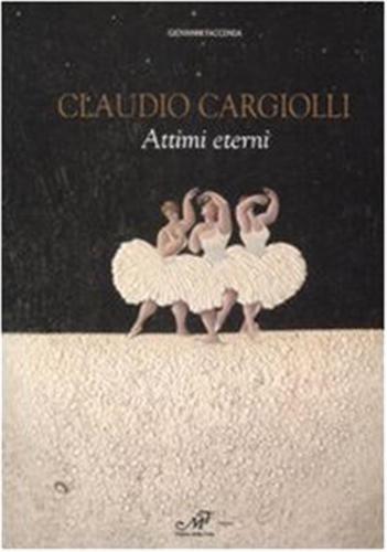 Claudio Cargiolli. Attimi Eterni. Catalogo Della Mostra (antella, 1-15 Giugno)