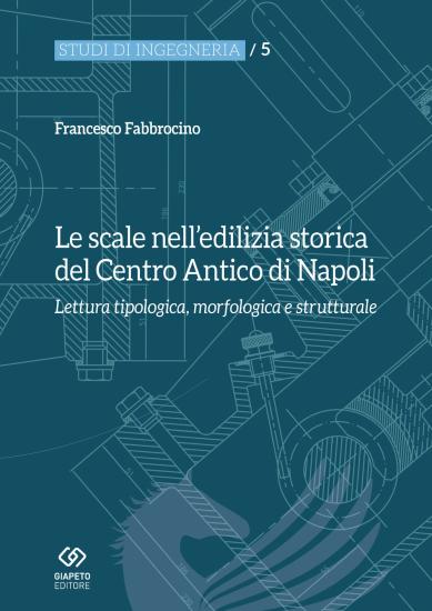 Le scale nell'edilizia storica del centro antico di Napoli. Lettura tipologica, morfologica e strutturale