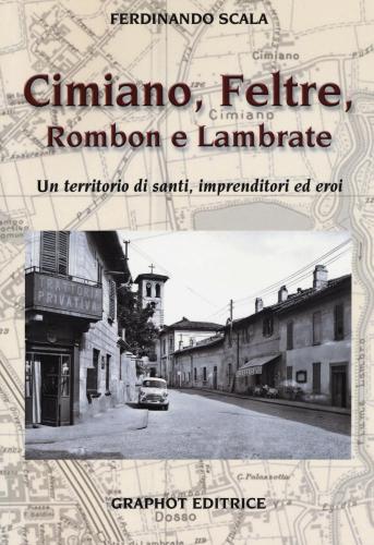 Cimiano, Feltre, Rombon E Lambrate. Un Territorio Di Santi, Imprenditori Ed Eroi. Ediz. Illustrata