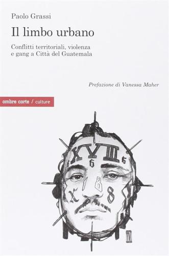 Il Limbo Urbano. Conflitti Territoriali, Violenza E Banditismo Giovanile In Citt Del Guatemala