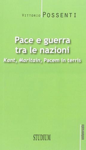 Pace E Guerra Tra Le Nazioni. Kant, Maritain, pacem In Terris