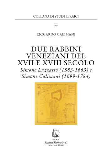 Due Rabbini Veneziani Del Xvii E Xviii Secolo. Simone Luzzato (1583-1663) E Simone Calimani (1699-1784)
