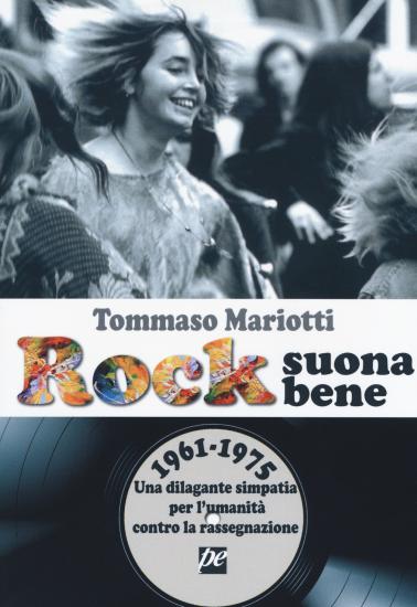 Rock suona bene 1961-1975. Una dilagante simpatia per l'umanit contro la rassegnazione