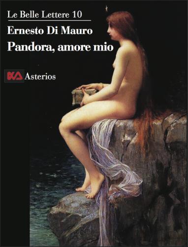 Pandora, Amore Mio. La Trasgressione Intellettuale  Ci Che Ci Rende Umani,  La Radice Profonda Della Scienza