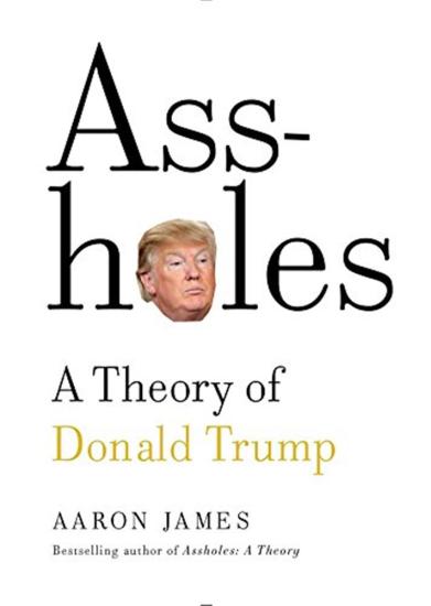 Assholes. A theory of Donald Trump