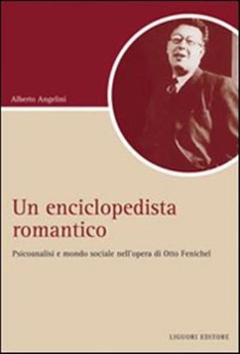 Un Enciclopedista Romantico. Psicoanalisi E Societ Nell'opera Di Otto Fenichel