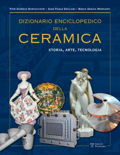 Dizionario Enciclopedico Della Ceramica. Storia, Arte, Tecnologia. Vol. 3