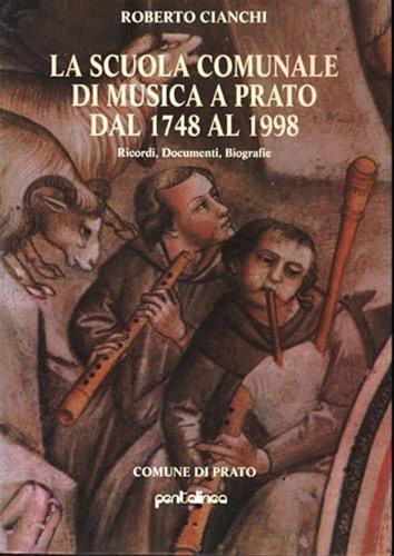La Scuola Comunale Di Musica A Prato Dal 1748 Al 1998. Ricordi, Documenti, Biografie