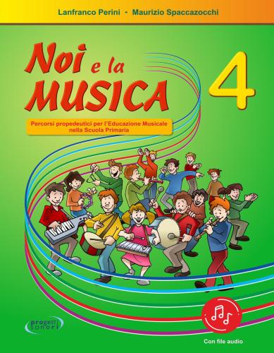 Noi E La Musica. 4 Percorsi Propedeutici Per L'insegnamento Della Musica Nella Scuola Primaria. Con File Audio In Streaming
