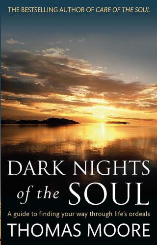 Moore, Thomas - Dark Nights Of The Soul : A Guide To Finding Your Way Through Life's Ordeals [edizione: Regno Unito]