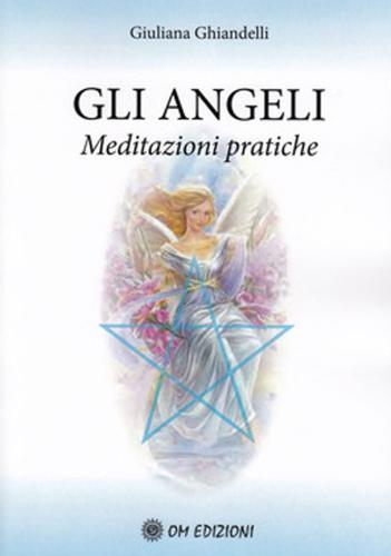 Gli Angeli. Meditazioni Pratiche