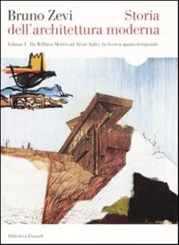 Storia Dell'architettura Moderna. Vol. 1 - Da William Morris Ad Alvar Aalto: La Ricerca Spazio-temporale