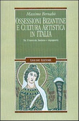 Ossessioni Bizantine E Cultura Artistica In Italia. Tra D'annunzio, Fascismo E Dopoguerra