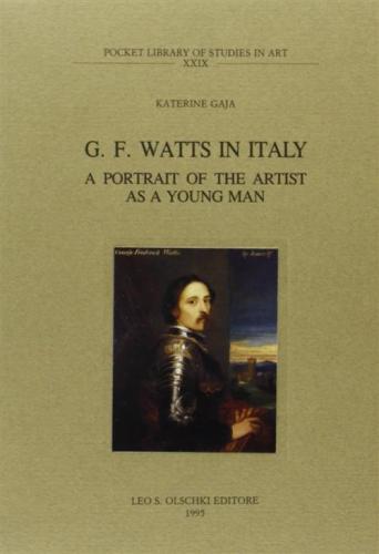 G. F. Watts In Italy. A Portrait Of The Artist As A Young Man