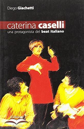 Caterina Caselli. Una Protagonista Del Beat Italiano