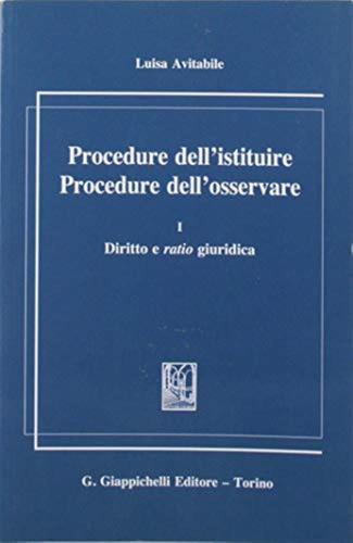 Procedure Dell'istituire. Procedure Dell'osservare. Vol. 1 - Diritto E Ratio Giuridica