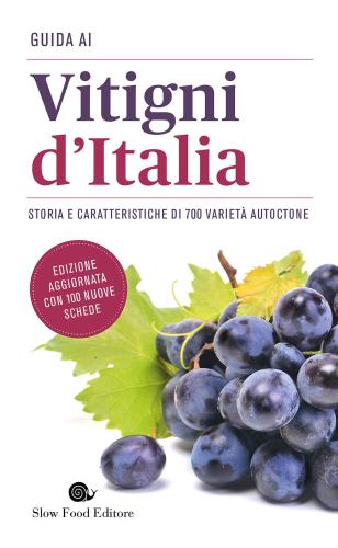 Guida Ai Vitigni D'italia. Storia E Caratteristiche Di 700 Variet Autoctone