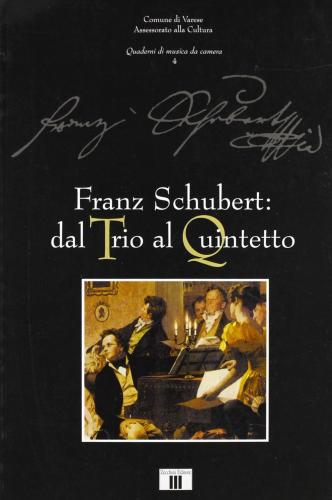 Franz Schubert: Dal Trio Al Quintetto
