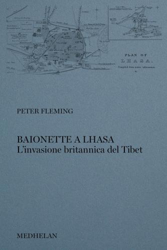 Baionette A Lhasa. L'invasione Britannica Del Tibet
