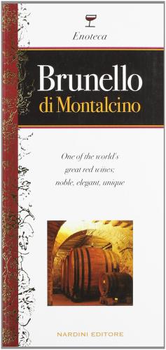 Brunello Di Montalcino. Uno Dei Pi Grandi Vini Del Mondo, Straordinario Rosso Elegante E Prezioso. Ediz. Inglese