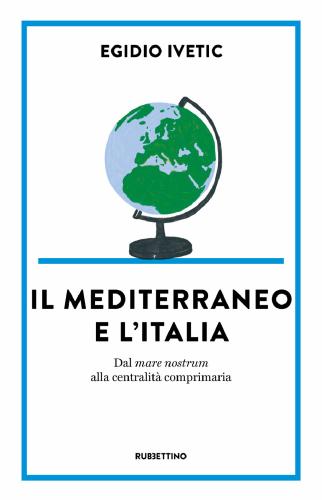 Il Mediterraneo E L' Italia. Dal Mare Nostrum Alla Centralit Comprimaria