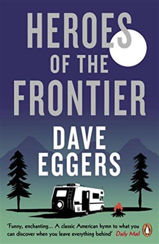 Heroes Of The Frontier: Dave Eggers