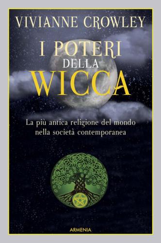 I Poteri Della Wicca. La Pi Antica Religione Del Mondo Nella Societ Contemporanea
