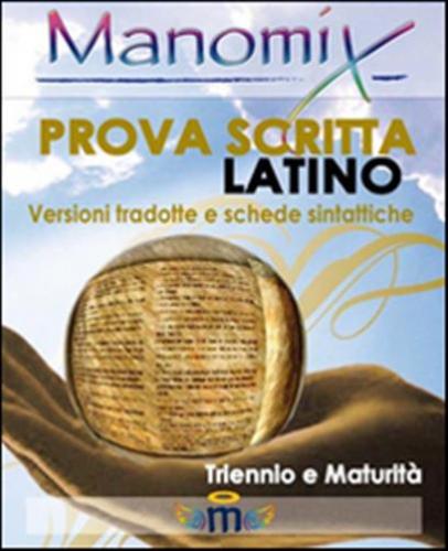 Manomix. Prova Scritta Di Latino. Triennio E Maturit, Versioni Tradotte E Schede Sintattiche