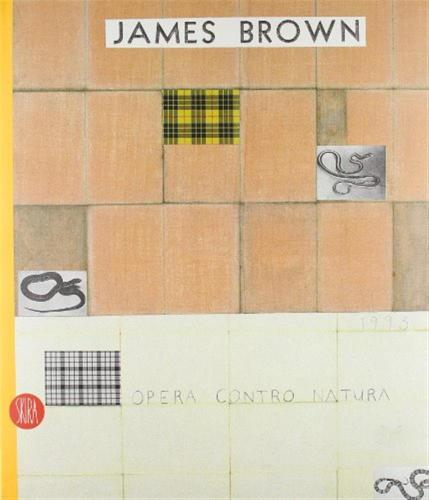 James Brown. Opera Contro Natura. Ediz. Italiana E Inglese