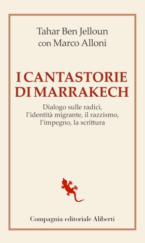 I Cantastorie Di Marrakesh. Dialogo Sulle Radici, L'identit Migrante, Il Razzismo, L'impegno, La Scrittura