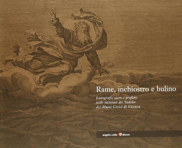 Rame, Inchiostro E Bulino. Iconografie Sacre E Profane Nelle Incisioni Dei Sadeler Dei Musei Civici Di Vicenza
