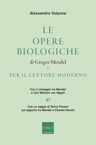 Le Opere Biologiche Di Gregor Mendel Per Il Lettore Moderno. Con Il Carteggio Tra Mendel E Carl Wilhelm Von Ngeli