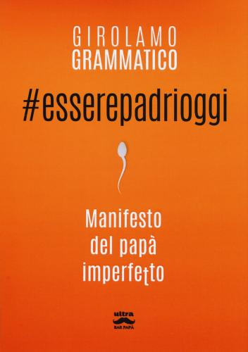 #esserepadrioggi. Manifesto Del Pap Imperfetto