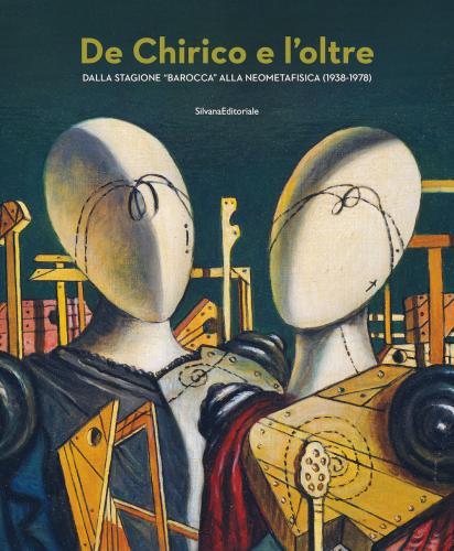 De Chirico E L'oltre. Dalla Stagione barocca Alla Neometafisica (1938-1978). Ediz. Illustrata
