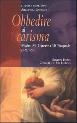 Obbedire Al Carisma. Madre M. Caterina Di Pasquale (1875-1959)