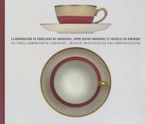 La Manufacture De Porcelaine De Langenthal, Entre Design Industriel Et Vaisselle Du Dimanche. Ediz. Francese E Tedesca
