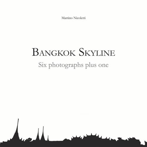 Bangkok Skyline. Six Photographs Plus One-bangkok Skyline. Sei Fotografie Pi Una. Ediz. Bilingue