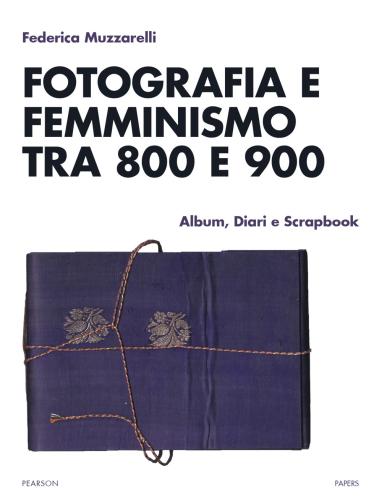 Fotografia E Femminismo Tra 800 E 900. Album, Diari E Scrapbook