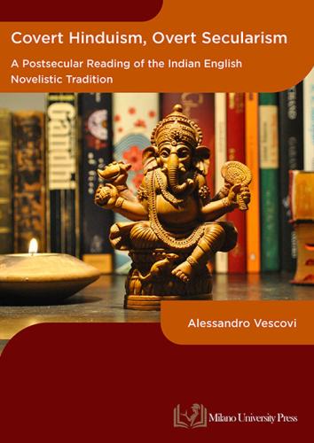 Covert Hinduism, Overt Secularism. A Postsecular Reading Of The Indian English Novelistic Tradition